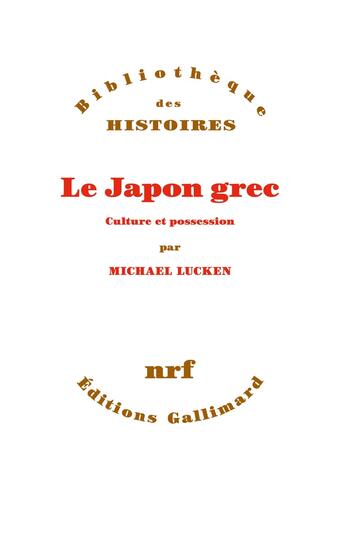 Couverture du livre « Le Japon grec ; culture et possession » de Michael Lucken aux éditions Gallimard