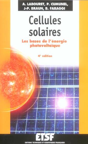 Couverture du livre « Cellules Solaires ; Les Bases De L'Energie Photovoltaique » de Anne Labouret et P Cumunel et J-P Braun et B Faraggi aux éditions Etsf