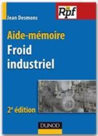 Couverture du livre « Aide-mémoire ; froid industriel (2e édition) » de Jean Desmons aux éditions Dunod