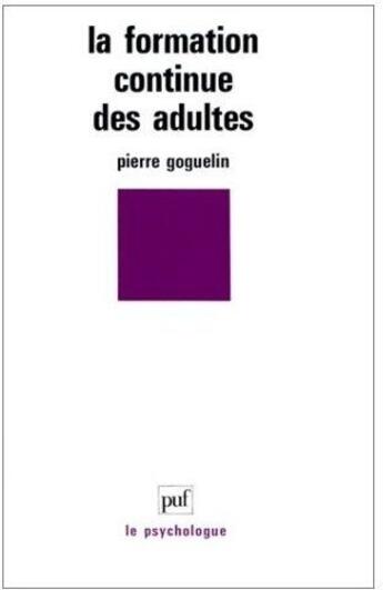 Couverture du livre « La formation continue des adultes » de Pierre Goguelin aux éditions Puf