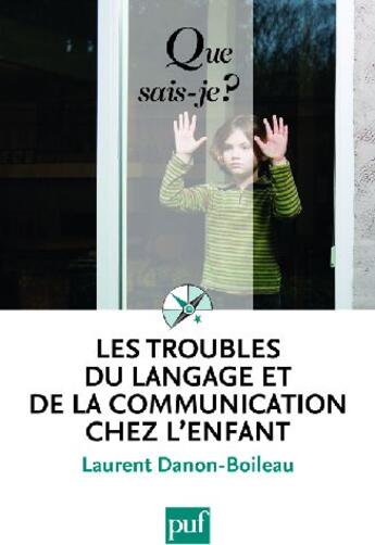 Couverture du livre « Les troubles du langage et de la communication chez l'enfant (2e édition) » de Danon-Boileau Lauren aux éditions Que Sais-je ?