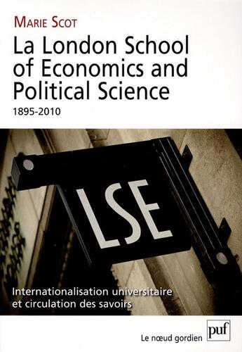 Couverture du livre « La London School of Economics and Political Science, 1895-2010 ; internationalisation universitaire et circulation des savoirs » de Marie Scot aux éditions Puf