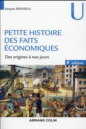 Couverture du livre « Petite histoire des faits économiques ; des origines à nos jours (4e édition) » de Jacques Brasseul aux éditions Armand Colin