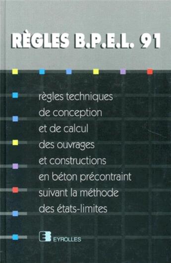 Couverture du livre « Règles BPEL 91 : Règles techniques de conception et de calcul des ouvrages et constructions en béton précontraint, suivant la méthode des états-limites » de Regles aux éditions Eyrolles