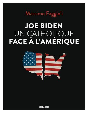 Couverture du livre « Joe Biden, un catholique face à l'Amérique » de Massimo Faggioli aux éditions Bayard