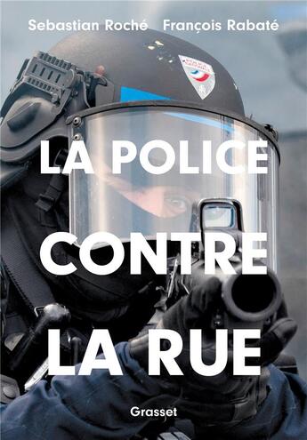 Couverture du livre « La police contre la rue » de Francois Rabate et Sebastian Roche aux éditions Grasset