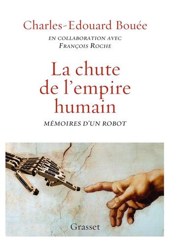 Couverture du livre « La chute de l'empire humain ; mémoires d'un robot » de Francois Roche et Charles-Edouard Bouee aux éditions Grasset Et Fasquelle