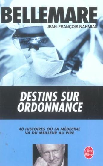 Couverture du livre « Destins sur ordonnance : 40 histoires où la médecine va du meilleur au pire » de Pierre Bellemare et Jean-Francois Nahmias aux éditions Le Livre De Poche