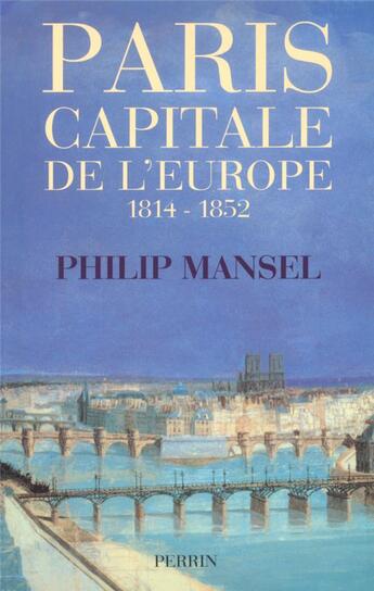 Couverture du livre « Paris, capitale de l'Europe 1814-1852 » de Philip Mansel aux éditions Perrin