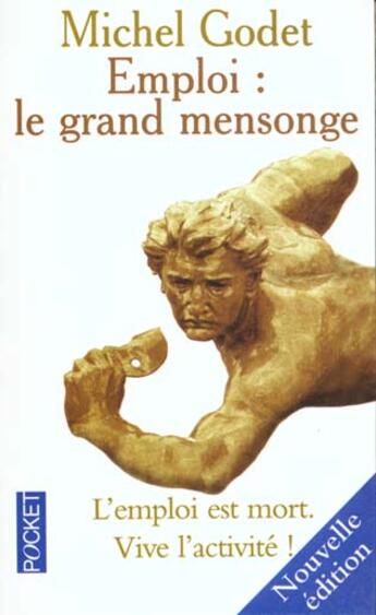 Couverture du livre « Emploi Le Grand Mensonge ; Vive L'Activite » de Godet/Michel aux éditions Pocket