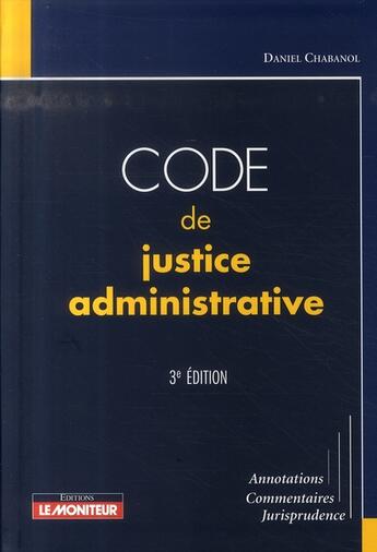 Couverture du livre « Code de justice administrative (3e édition) » de Daniel Chabanol aux éditions Le Moniteur