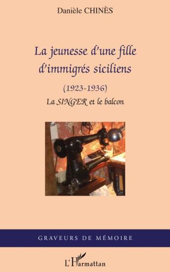 Couverture du livre « La jeunesse d'une fille d'immigrés siciliens 1923-1936 ; la Singer et le Balcon » de Daniele Chines aux éditions L'harmattan