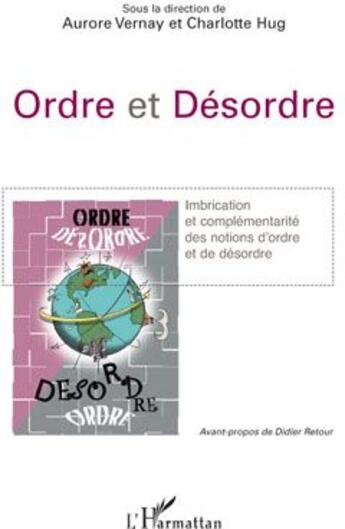 Couverture du livre « Ordre et désordre ; imbrication et complémentarité des notions d'ordre et de désordre » de Aurore Vernay et Charlotte Hug aux éditions L'harmattan