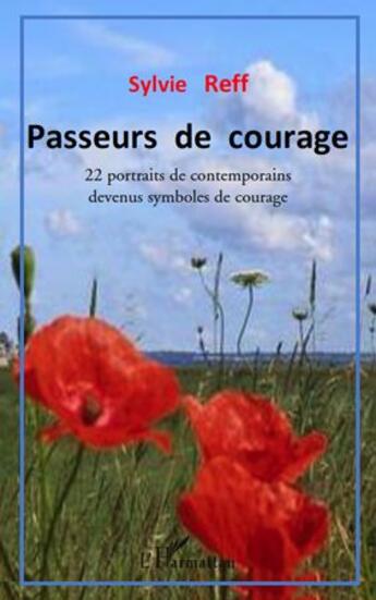 Couverture du livre « Passeurs de courage ; 22 portraits de contemporains devenus symboles de courage » de Sylvie Reff aux éditions L'harmattan