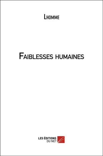 Couverture du livre « Faiblesses humaines » de L'Homme aux éditions Editions Du Net