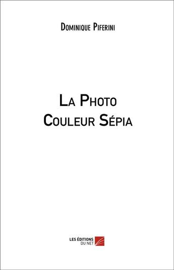 Couverture du livre « La photo couleur sépia » de Dominique Piferini aux éditions Editions Du Net