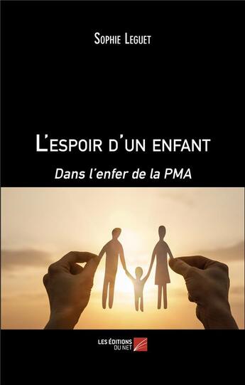 Couverture du livre « L'espoir d'un enfant : dans l'enfer de la PMA » de Sophie Leguet aux éditions Editions Du Net