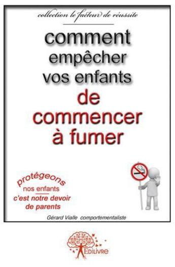 Couverture du livre « Comment empecher vos enfants de commencer a fumer » de Vialle Gerard aux éditions Edilivre