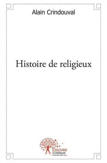 Couverture du livre « Histoire de religieux » de Cridouval Alain aux éditions Edilivre