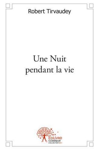 Couverture du livre « Une nuit pendant la vie » de Robert Tirvaudey aux éditions Edilivre