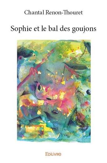 Couverture du livre « Sophie et le bal des goujons » de Chantal Renon-Thoure aux éditions Edilivre