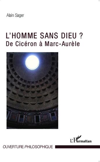 Couverture du livre « L'homme sans dieu ? de Cicéron à Marc-Aurèle » de Alain Sager aux éditions L'harmattan