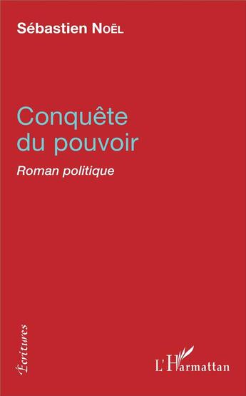 Couverture du livre « Conquête du pouvoir ; roman politique » de Sebastien Noel aux éditions L'harmattan