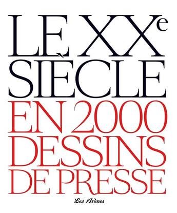 Couverture du livre « Le XXe siècle en 2000 dessins de presse » de Jacques Lamalle et Patrice Lestrohan aux éditions Les Arenes