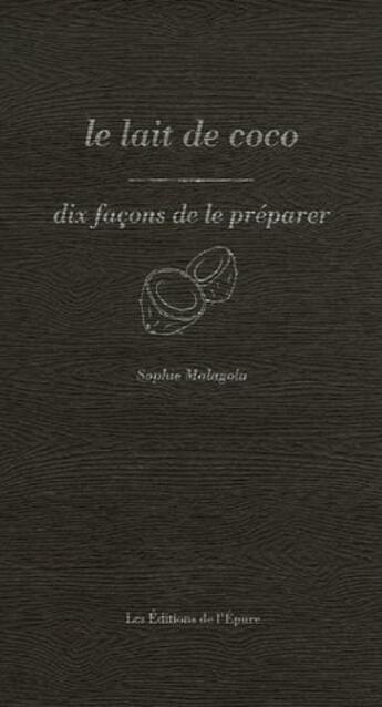 Couverture du livre « Dix façons de le préparer : le lait de coco » de Sophie Malagola aux éditions Les Editions De L'epure