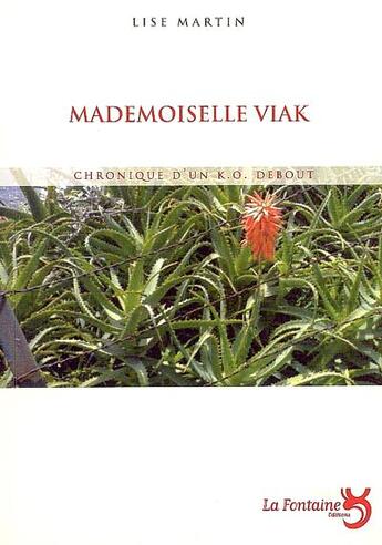 Couverture du livre « Mademoiselle Viak ; chronique d'un K.O. debout » de Lise Martin aux éditions La Fontaine