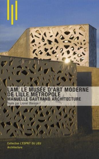 Couverture du livre « LAM, le musee d'art moderne de Lille métropole ; Manuelle Gautrand architecture » de Lionel Blaisse aux éditions Archibooks