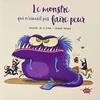 Couverture du livre « Le monstre qui n'aimait pas faire peur » de Severine De La Croix et Pauline Roland aux éditions Editions Splash Splash!