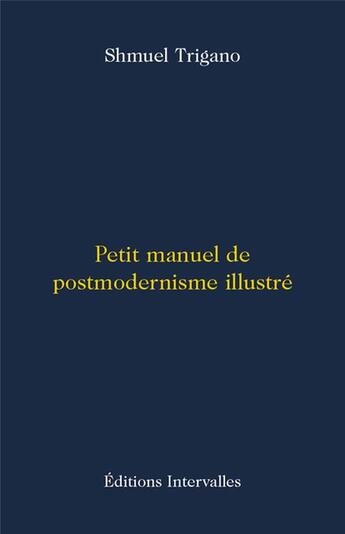 Couverture du livre « Petit manuel de postmodernisme illustré » de Shmuel Trigano aux éditions Intervalles