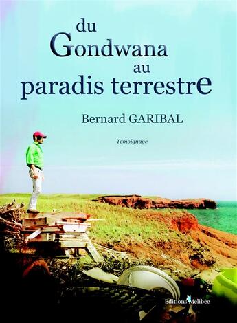 Couverture du livre « Du Gondwana au paradis terrestre » de Bernard Garibal aux éditions Melibee