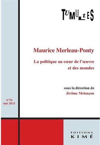 Couverture du livre « Tumultes n 56 - la politique au coeur de l oeuvre et des mondes. nouvelles lectures de merleau-ponty » de Jerome Melancon aux éditions Kime