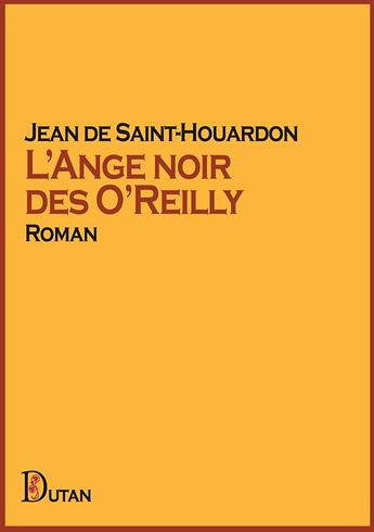 Couverture du livre « L'Ange noir des O'Reilly » de Jean De Saint-Houardon aux éditions Dutan