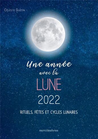 Couverture du livre « Une année avec la lune 2022 : rituels, fêtes et cycles lunaires (édition 2022) » de  aux éditions Mercileslivres