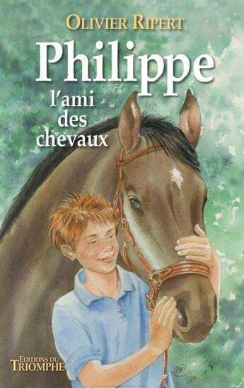 Couverture du livre « Philippe l'ami des chevaux » de Olivier Ripert aux éditions Triomphe