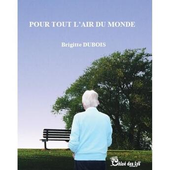 Couverture du livre « Pour tout l'air du monde » de Brigitte Dubois aux éditions Chloe Des Lys