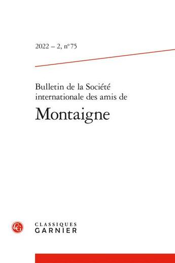 Couverture du livre « Bulletin de la societe internationale des amis de montaigne 2022 - 2, n 75 - va » de  aux éditions Classiques Garnier