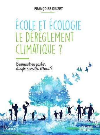 Couverture du livre « École et écologie, le dérèglement climatique ? Comment en parler et agir avec les élèves ? » de Francoise Diuzet aux éditions Icem