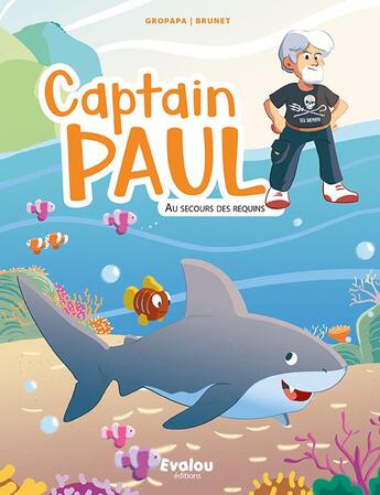 Couverture du livre « Captain Paul : au secours des requins » de Gropapa et Mickael Brunet aux éditions Evalou