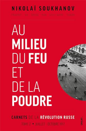 Couverture du livre « Carnets de la révolution russe t.2 : au milieu du feu et de la poudre, juillet-octobre 1917 » de Nikolai Soukhanov aux éditions Smolny