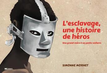 Couverture du livre « L esclavage, une histoire de heros : une grand-mere a ses petits-enfants » de Mornet Simonne aux éditions Cidihca France