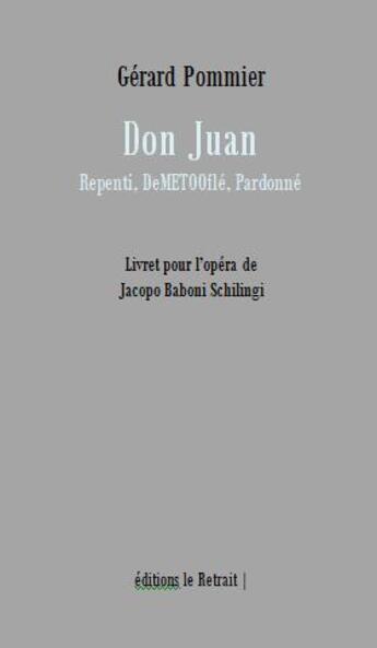 Couverture du livre « Don Juan repenti, demetooflé, pardonné : livret pour l'opéra de Jacopo Baboni Schilingi » de Gerard Pommier aux éditions Editions Le Retrait