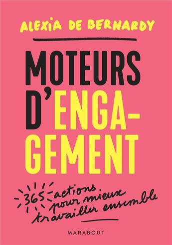 Couverture du livre « Moteurs d'engagement ; 365 bonnes pratiques pour mieux travailler ensemble » de Alexia Bernardy aux éditions Marabout