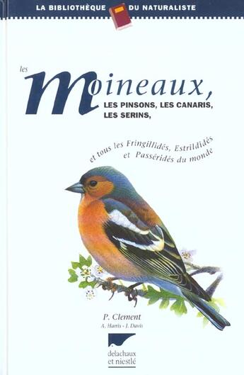 Couverture du livre « Moineaux, Les Pinsons, Les Canaries, Les Serins Et Tous Les Fringillides Du Monde (Les) » de Peter Clement aux éditions Delachaux & Niestle