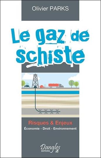 Couverture du livre « Le gaz de schiste ; risques & enjeux » de Olivier Parks aux éditions Dangles