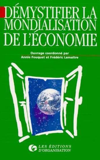 Couverture du livre « Démystifier la mondialisation de l'économie » de A. Fouquet et F. Lemaitre aux éditions Organisation