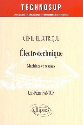 Couverture du livre « Electrotechnique - machines et reseaux - genie electrique - niveau c » de Jean-Pierre Fanton aux éditions Ellipses